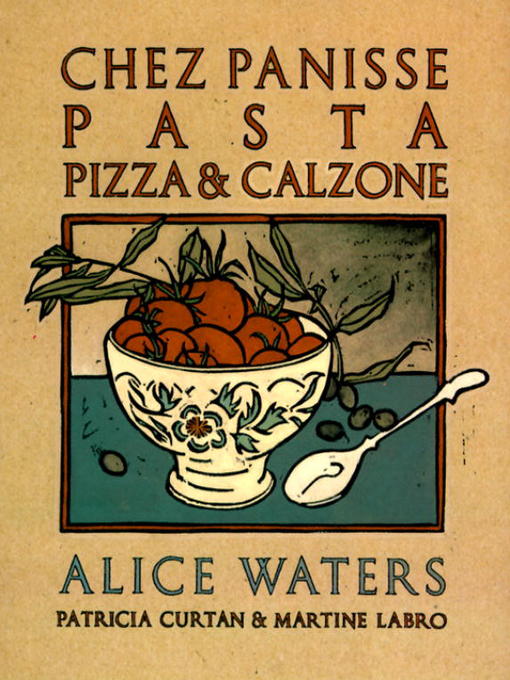 Title details for Chez Panisse Pasta, Pizza, & Calzone by Alice Waters - Wait list